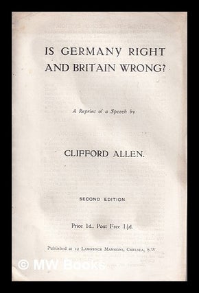 Item #345237 Is Germany right and Britain wrong? / a reprint of a speech by Clifford Allen....