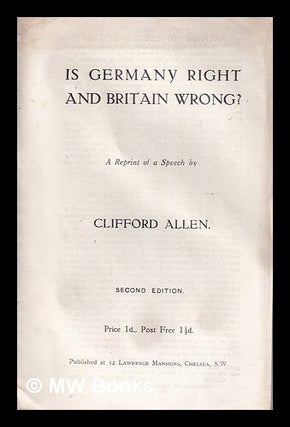 Item #345237 Is Germany right and Britain wrong? / a reprint of a speech by Clifford Allen....