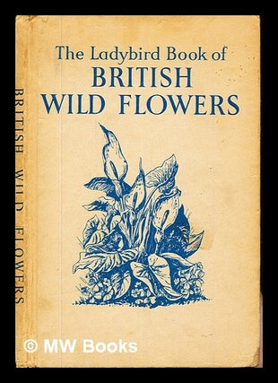 Item #345298 The ladybird book of British wild flowers / by Brian Vesey-Fitzgerald ; colour...