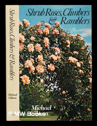 Item #345318 Shrub roses, climbers and ramblers / Michael Gibson ; illustrated with colour...