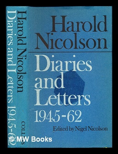 Item #345328 Diaries and letters / Harold Nicolson; edited by Nigel Nicolson: 1945-1962. Harold Nicolson, Nigel Nicolson.
