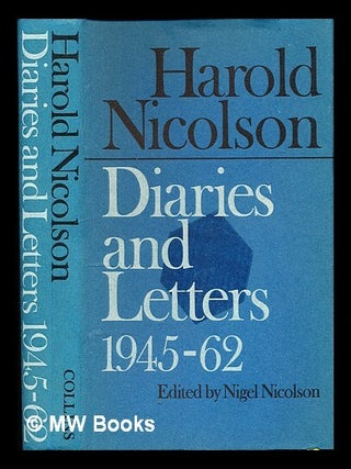 Item #345328 Diaries and letters / Harold Nicolson; edited by Nigel Nicolson: 1945-1962. Harold...
