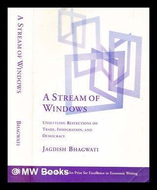 Item #345377 A stream of windows : unsettling reflections on trade, immigration, and democracy /...