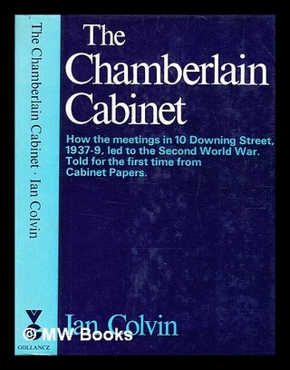 Item #345409 The Chamberlain Cabinet : how the meetings in 10 Downing Street, 1937-9, led to the...
