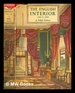 Item #345457 The English interior 1500 to 1900 / by Ralph Dutton. Ralph Dutton