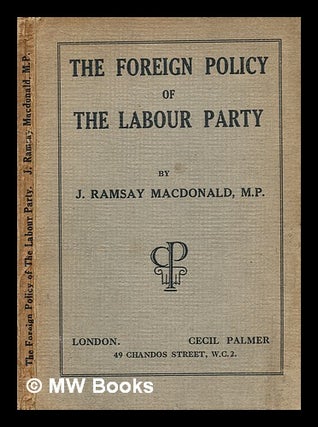 Item #345504 The foreign policy of the Labour Party / by J. Ramsay Macdonald, M.P. James Ramsay...