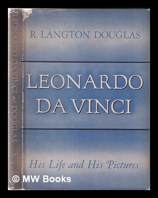 Item #345514 Leonardo da Vinci: his life and his pictures. R. Langton Douglas, Robert Langton