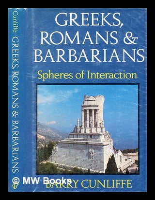 Item #345526 Greeks, Romans and barbarians : spheres of interaction / Barry Cunliffe. Barry W....