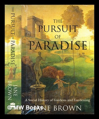 Item #345529 The pursuit of paradise : a social history of gardens and gardening / [by] Jane...