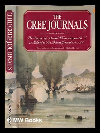 Item #345702 The Cree journals: the voyages of Edward H. Cree, R.N., as related in his private...