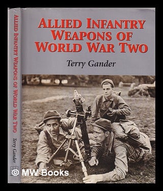 Item #345704 Allied infantry weapons of World War Two / Terry Gander. Terry Gander