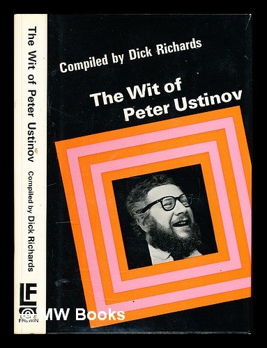 Item #345737 The wit of Peter Ustinov / compiled by Dick Richards. Peter. Richards Ustinov, Dick, compiler.