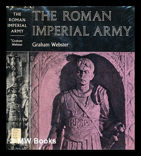 Item #345810 The Roman imperial army of the first and second centuries A.D. / Graham Webster. Graham Webster.