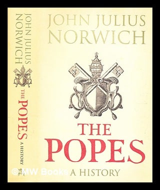 Item #345821 The popes : a history / John Julius Norwich. John Julius Norwich