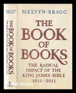 Item #345860 The book of books: the radical impact of the King James Bible, 1611-2011 / Melvyn...