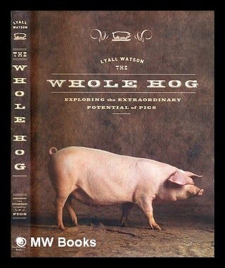 Item #345887 The whole hog : exploring the extraordinary potential of pigs / Lyall Watson. Lyall...