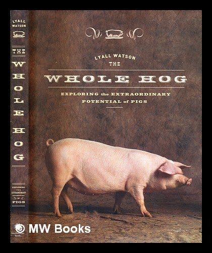Item #345887 The whole hog : exploring the extraordinary potential of pigs / Lyall Watson. Lyall Watson.