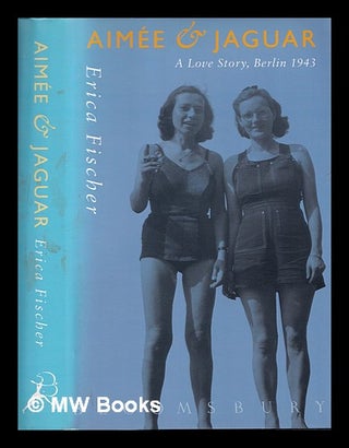 Item #345896 Aimée & Jaguar : a love story, Berlin 1943 / Erica Fischer ; translated from the...
