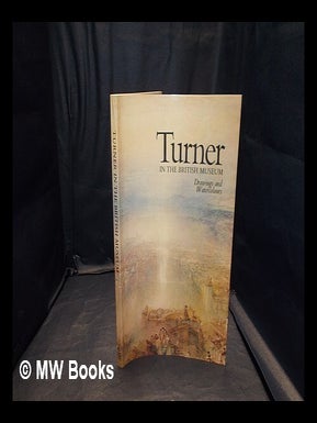 Item #345954 Turner in the British Museum : drawings and watercolours : catalogue of an...