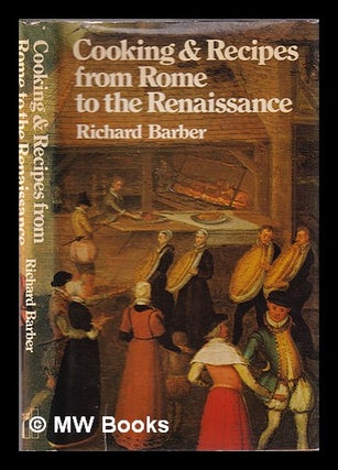 Item #346053 Cooking and recipes from Rome to the Renaissance / (by) Richard Barber. Richard W....