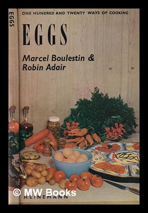 Item #346099 One hundred and twenty ways of cooking eggs. X. Marcel Boulestin, Xavier Marcel