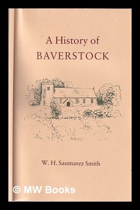 Item #346153 A History of Baverstock. W. H Saumarez Smith