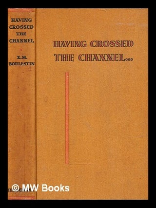 Item #346268 Having Crossed the Channel- ... [An account of travel on the Continent, with special...