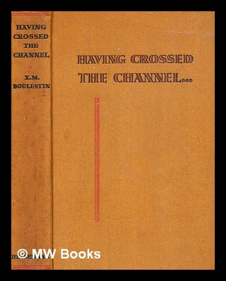 Item #346268 Having Crossed the Channel- ... [An account of travel on the Continent, with special...
