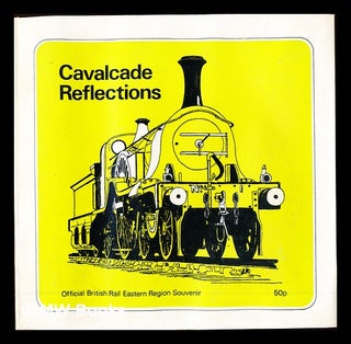 Item #346327 Cavalcade reflections : official British Rail Eastern Region souvenir / [photographs...