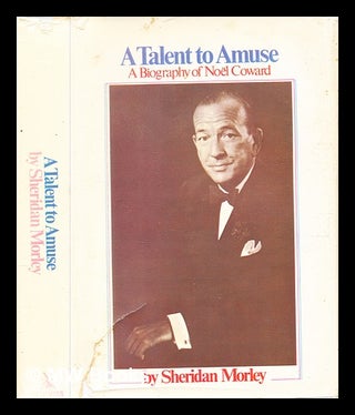 Item #346370 A talent to amuse : a biography of Noël Coward / by Sheridan Morley. Sheridan Morley