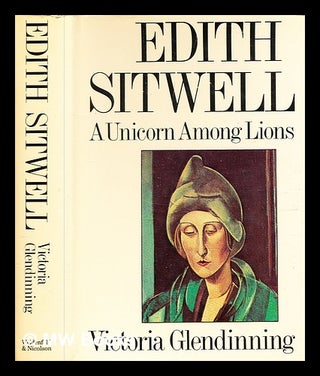 Item #346379 Edith Sitwell : a unicorn among lions / [by] Victoria Glendinning. Victoria Glendinning