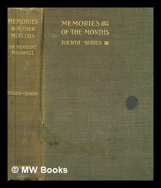 Item #346383 Memories of the months / by the Right Hon. Sir Herbert Maxwell. Fourth series....