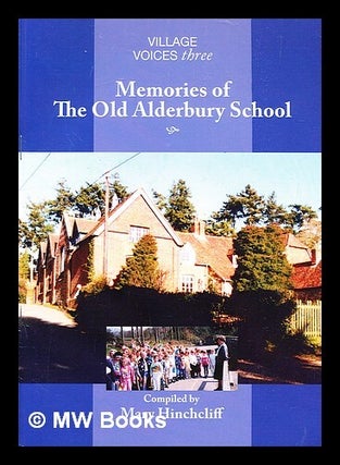 Item #346478 Memories of the Old Alderbury School / compiled by Mary Hinchcliff. Mary Hinchcliff,...