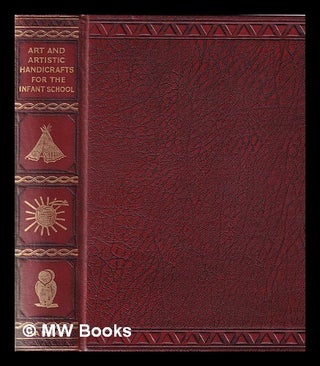Item #346542 Art and artistic handicrafts for the school Vol.1 The infants' school. / by Arthur...