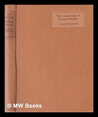 Item #346649 The landscape of Thomas Hardy / by Donald Maxwell. Donald Maxwell