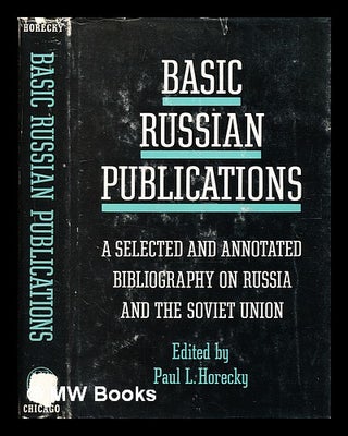 Item #346661 Basic Russian publications : an annotated bibliography on Russia and the Soviet...