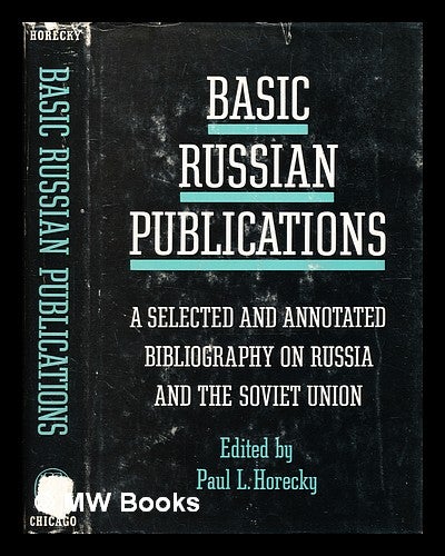Item #346661 Basic Russian publications : an annotated bibliography on Russia and the Soviet Union / Paul L. Horecky, editor ; [Contributors: Robert V. Allen and others]. Paul L. Horecky, Paul Louis.
