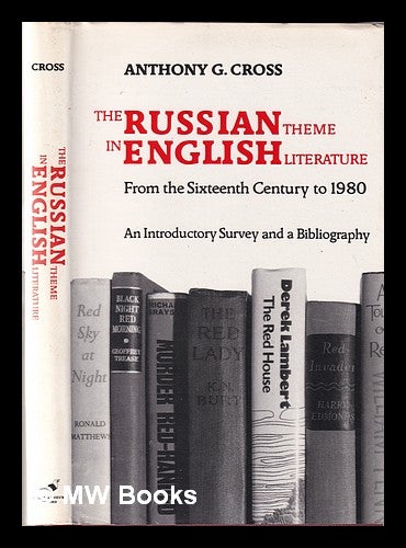 Item #346677 The Russian theme in English literature from the sixteenth century to 1980: an introductory survey and a bibliography / Anthony G. Cross. Anthony Cross.