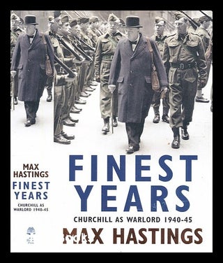 Item #346713 Finest years : Churchill as warlord 1940-1945 / Max Hastings. Max Hastings