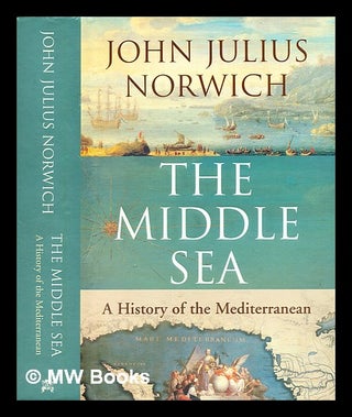 Item #346748 The middle sea : a history of the Mediterranean / John Julius Norwich. John Julius...