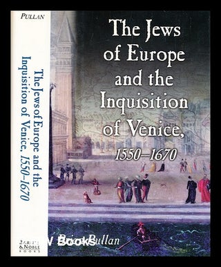 Item #346901 The Jews of Europe and the inquisition of Venice : 1550-1670 / by Brian S Pullan....