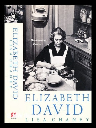 Item #346955 Elizabeth David : a biography / Lisa Chaney. Lisa Chaney