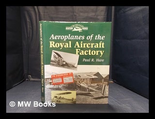 Item #346996 Aeroplanes of the Royal Aircraft Factory / Paul R. Hare. Paul R. Hare