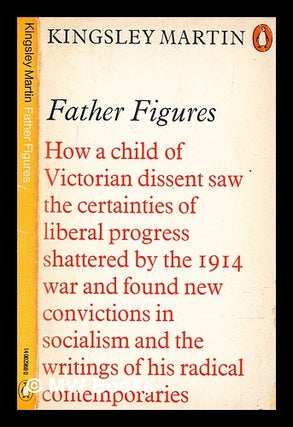Item #347003 Father figures : a first volume of autobiography 1897-1931 / by Kingsley Martin....