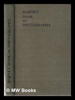 Item #347023 The Barnet book of photography: a collection of practical articles / by W. de W....
