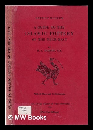 Item #347026 A guide to the Islamic pottery of the Near East / by R.L. Hobson, C.B.; with 40...