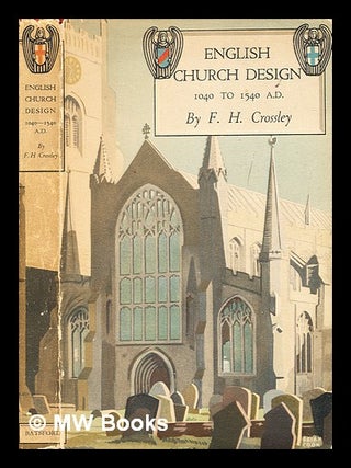 Item #347029 English church design, 1040-1540 A.D / Fred H.Crossley. Frederick Herbert Crossley