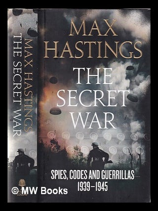 Item #347076 The secret war: spies, codes and guerrillas 1939-45 / Max Hastings. Max Hastings