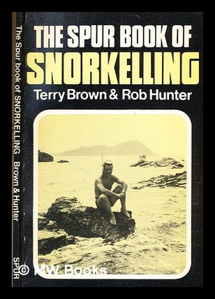 Item #347235 The spur book of snorkelling / by Terry Brown and Rob Hunter. Terry Brown, 1932