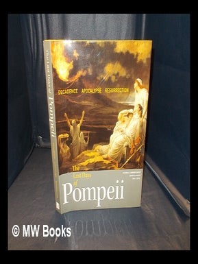 Item #347242 The last days of Pompeii : decadence, apocalypse, resurrection / Victoria C. Gardner...
